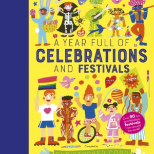 A Year Full Of Celebrations And Festivals Over 90 Fun And Fa