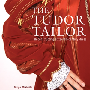 The Tudor Tailor Reconstructing Sixteenth-Century Dress