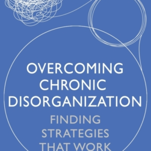 Overcoming Chronic Disorganization Finding Strategies That W