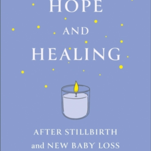 Hope And Healing After Stillbirth And New Baby Loss