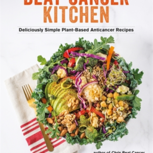Beat Cancer Kitchen Deliciously Simple Plant-Based Anticance