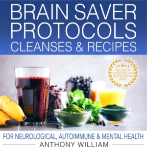 Medical Medium Brain Saver Protocols, Cleanses & Recipes For