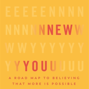 Brave New You A Road Map To Believing That More Is Possible