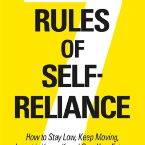 7 Rules Of Self-Reliance How To Stay Low, Keep Moving, Inves