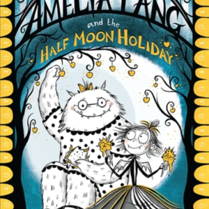 Amelia Fang And The Half-Moon Holiday