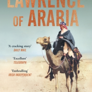 Lawrence Of Arabia The Definitive 21St-Century Biography Of