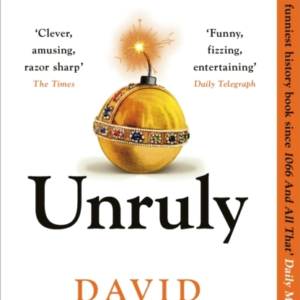 Unruly A History Of England's Kings And Queens
