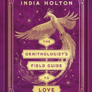 The Ornithologist's Field Guide To Love Love's Academic Seri