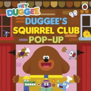 Hey Duggee: DuggeeâS Squirrel Club Pop-Up