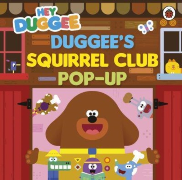 Hey Duggee: DuggeeâS Squirrel Club Pop-Up