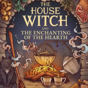 The House Witch And The Enchanting Of The Hearth