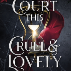 A Court This Cruel And Lovely (Kingdom Of Lies, Book 1)