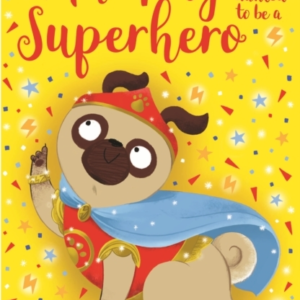 The Pug Who Wanted To Be A Superhero