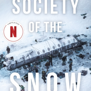 Society Of The Snow The Definitive Account Of The World's Gr