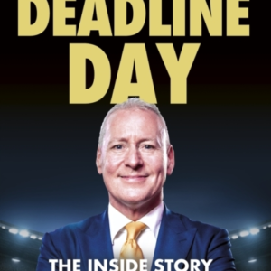 Deadline Day The Inside Story Of FootballâS Transfer Market