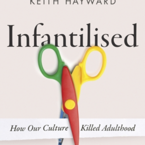 Infantilised: How Our Culture Killed Adulthood