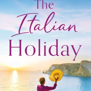 The Italian Holiday An Irresistible Summer Romance Set On Th