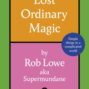 Lost Ordinary Magic Simple Things In A Complicated World