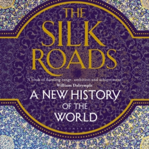 The Silk Roads A New History Of The World