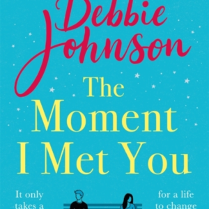 The Moment I Met You The Unmissable And Romantic Read From T