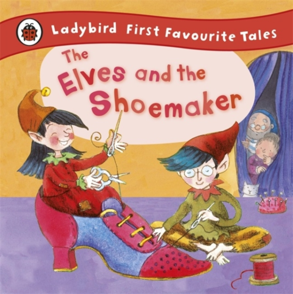 The Elves And The Shoemaker: Ladybird First Favourite Tales