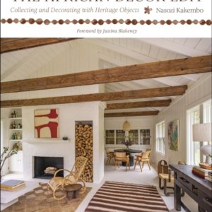 The African Decor Edit Collecting And Decorating With Herita