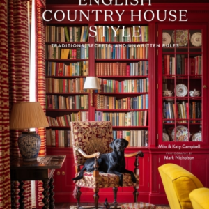 English Country House Style Traditions, Secrets, And Unwritt