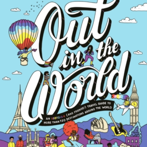 Out In The World An Lgbtqia+ (And Friends!) Travel Guide To