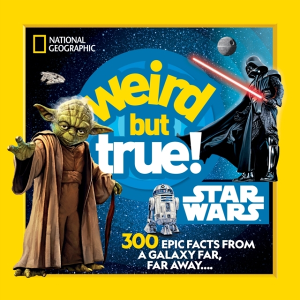 Weird But True! Star Wars 300 Epic Facts From A Galaxy Far,