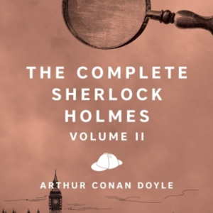 The Complete Sherlock Holmes, Volume Ii