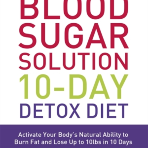 The Blood Sugar Solution 10-Day Detox Diet Activate Your Bod