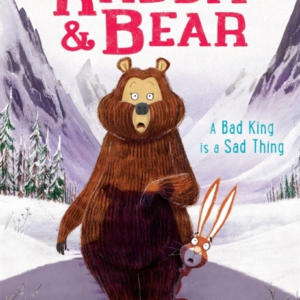 Rabbit And Bear: A Bad King Is A Sad Thing Book 5