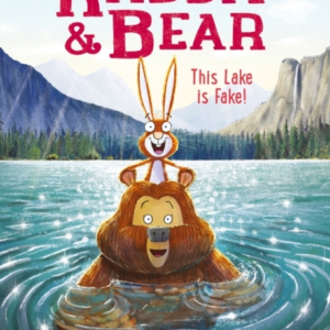 Rabbit And Bear: This Lake Is Fake! Book 6
