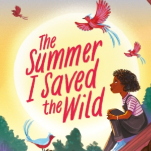 The Summer I Saved The Wild An Uplifting And Empowering Read