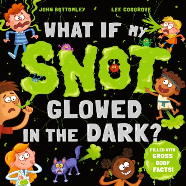 What If My Snot Glowed In The Dark?
