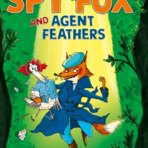 Spy Fox And Agent Feathers A Laugh-Out-Loud Action-Adventure