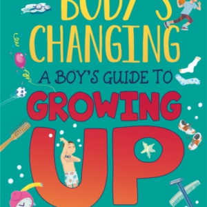My Body's Changing: A Boy's Guide To Growing Up