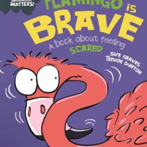 Behaviour Matters: Flamingo Is Brave A Book About Feeling Sc