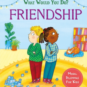 What Would You Do?: Friendship Moral Dilemmas For Kids