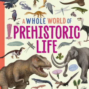A Whole World Of...: Prehistoric Life
