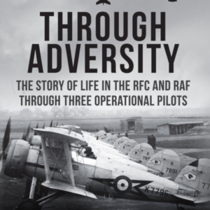Through Adversity The Story Of Life In The Rfc And Raf Throu