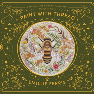Paint With Thread: Through The Seasons A Step-By-Step Guide