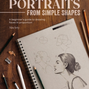 Step-By-Step Portraits From Simple Shapes A BeginnerâS Guide