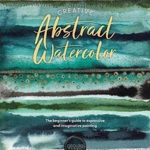 Creative Abstract Watercolor The Beginner's Guide To Express