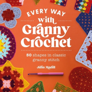 Every Way With Granny Crochet 50 Shapes In Classic Granny St