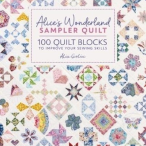 Alice's Wonderland Sampler Quilt 100 Quilt Blocks To Improve