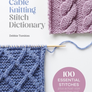 Cable Knitting Stitch Dictionary 100 Essential Stitches With