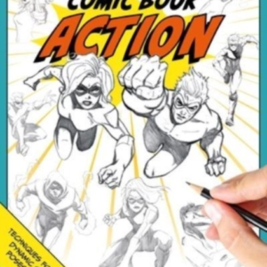 Draw Comic Book Action Techniques For Creating Dynamic Super