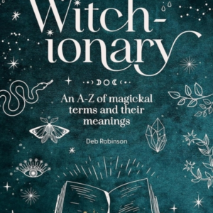 The Witch-Ionary An A-Z Of Magickal Terms And Their Meanings