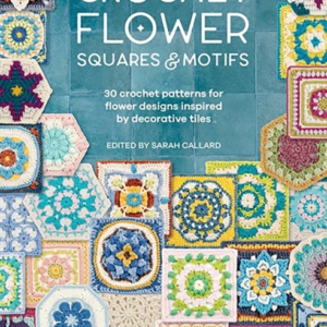 Crochet Flower Squares & Motifs 30 Crochet Patterns For Flow